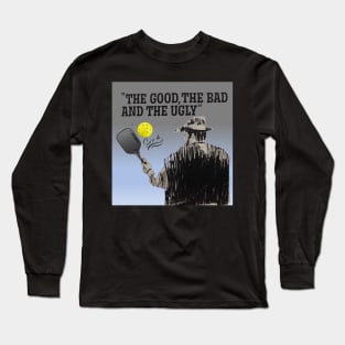Pickleball The Good, The Bad and the Ugly Long Sleeve T-Shirt